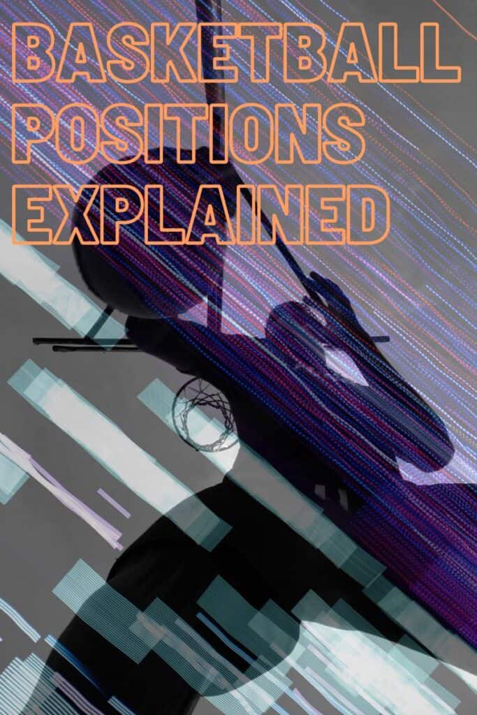 Basketball Positions Explained HoopSong