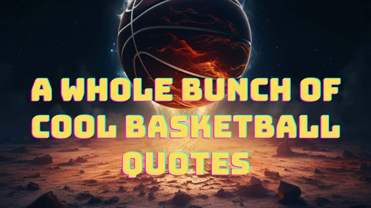 Fascinating basketball quotes to motivate and inspire.